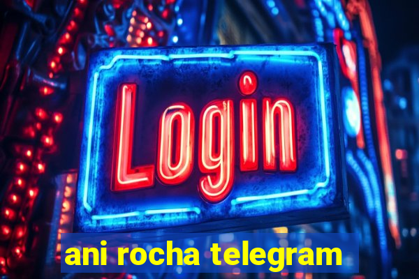 ani rocha telegram